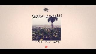 Video thumbnail of "Shaka Loveless - Helt Fin Idag"