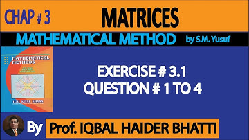 Ch# 3 | MATRICES | Exercise 3.1 Question 1,2,3 & 4 | Mathematical Method By SM Yusuf (Lec-4)