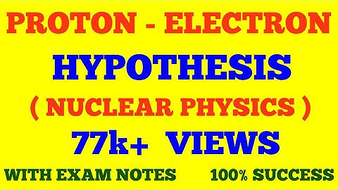 PROTON ELECTRON HYPOTHESIS || NUCLEAR PHYSICS || WITH EXAM NOTES ||