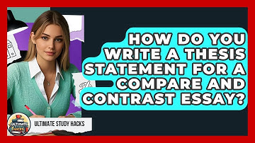 How Do You Write A Thesis Statement For A Compare And Contrast Essay? - Ultimate Study Hacks