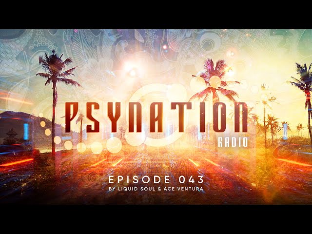 Psy-Nation Radio #043 - incl. Faders Mix  [Liquid Soul u0026 Ace Ventura] class=