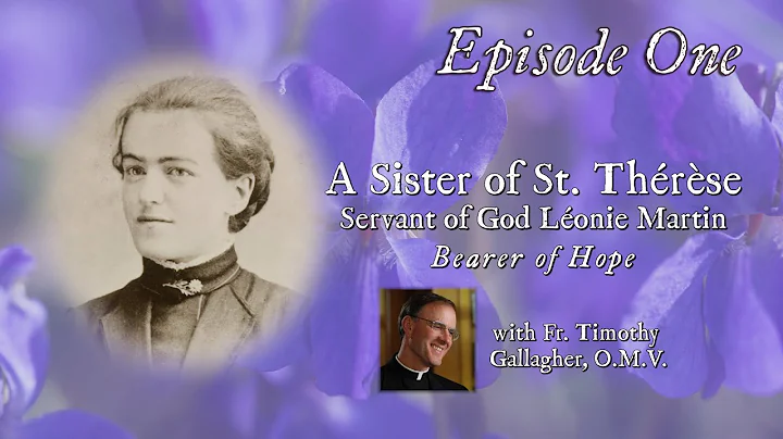 Episode 1 - A Sister of St. Thrse: Servant of God,...