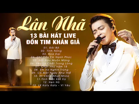 Lân Nhã ĐỐN TIM KHÁN GIẢ Với 13 Bài Hát Live Đỉnh Cao - Đôi Bờ, Tình Nồng, Chỉ Cần Em Hạnh Phúc,..