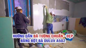 các bước thi công bả tường chuẩn bằng bột bả Dulux A502 để đạt hiệu quả tốt nhất