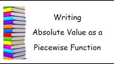 Writing an Absolute Value as a Piecewise Function