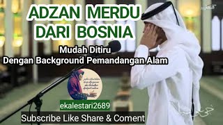 Adzan merdu dari Bosnia 2X| DENGARKAN / Irama merdu adzan,pemandangan alam #viralvideos #adzanmerdu