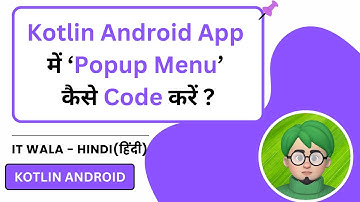Popup Menu in Kotlin Android App | Complete Tutorial with Examples | IT WALA | HINDI-हिंदी
