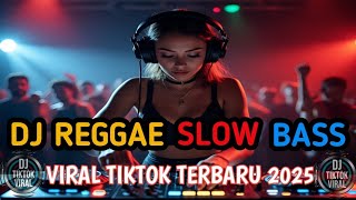 KUMPULAN DJ REGGAE SLOW TERBARU || DJ CAMPURAN VIRAL TIKTOK 2025🎵