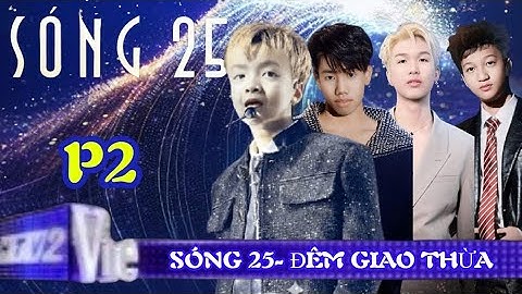 SÓNG 25- ĐẠI TIỆC ÂM NHẠC ĐỈNH LƯU ĐÊM GIAO THỪA HOT NHẤT CUỐI NĂM 2024 P2