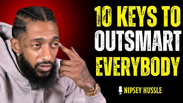 🚀 10 Powerful Keys That Make You OUTSMART Everybody ELSE | NIPSEY HUSSLE