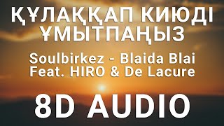 Soulbirkez - Blaida Blai Feat. HIRO & De Lacure (8D АУДИО)