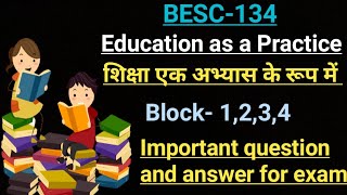 BESC-134 | Education as a Practice | शिक्षा एक अभ्यास के रूप में | Block- 1,2,3,4 | Important