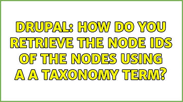 Drupal: How do you retrieve the node IDs of the nodes using a a taxonomy term? (2 Solutions!!)