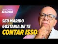 SEU MARIDO GOSTARIA DE TE FALAR ISSO - Pr. Josué Gonçalves - Devocional da Família