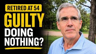 I Retired at 54—Why Do I Feel Guilty Doing Nothing