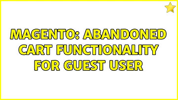 Magento: Abandoned Cart Functionality for Guest User