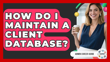 How Do I Maintain A Client Database? - Admin Career Guide