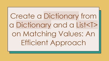 Create a Dictionary from a Dictionary and a List T  on Matching Values: An Efficient Approach