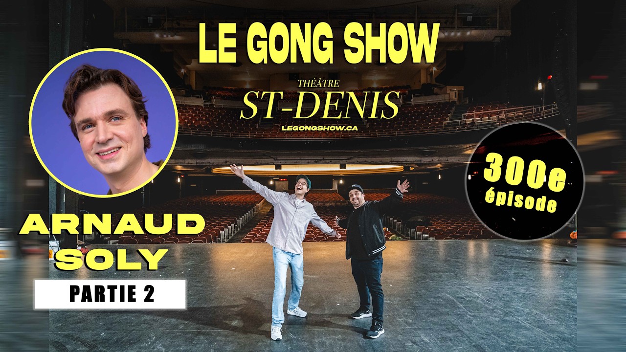 Le Gong Show - Ep.300 La 300e au St-Denis avec Arnaud Soly Partie 2