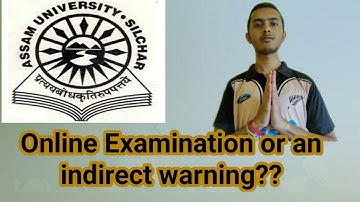 Assam University Silchar.Online Examination or an Indirect Warning??Fully Explained.