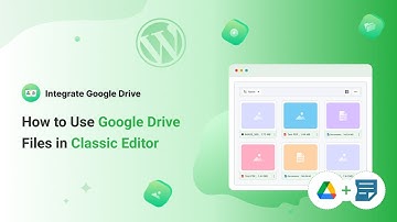 How to Use Google Drive Files in Classic Editor