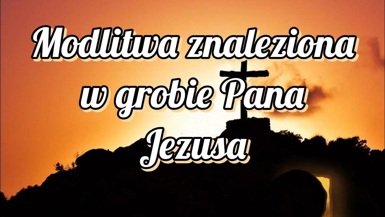 Modlitwa Znaleziona Przy Grobie Pana Jezusa www.youtube.com