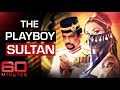 Exposing the playboy Sultan of Brunei | 60 Minutes Australia
