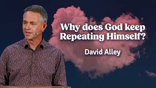 Why Does God Keep Repeating Himself? | David Alley