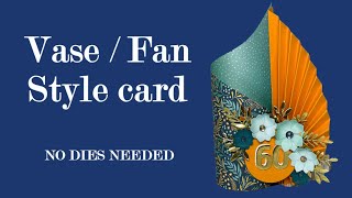 Fan / Vase Card / NO DIES NEEDED