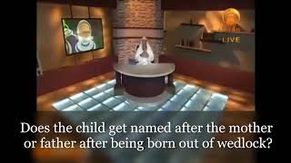 Does the child born out of wedlock get named after the mother or the father? - Assim al hakeem
