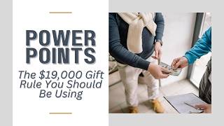 Power Points: The $19,000 Gift Rule You Should Be Using