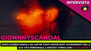 Gionnyscandal torna con Black Mood 2 l'intervista