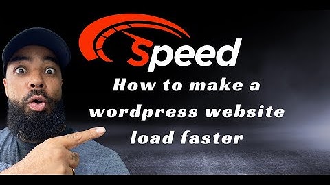 How to Make a Wordpress Website Load Faster 2024