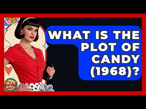 What Is The Plot Of Candy 1968 I M A 60s Baby 