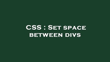 CSS : Set space between divs