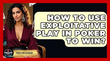 How To Use Exploitative Play In Poker To Win? - Poker Pro Academy