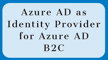 Azure AD B2C -  Azure AD as Identity Provider