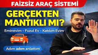 Fai̇zsi̇z Araç Si̇stemi̇ Mantikli Mi? 5 Ayda Eminevim Fuzul Ev Katılım Evim Vs.