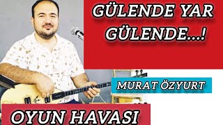 Gülende Yar Gülende Oyun Havasi Murat Özyurt