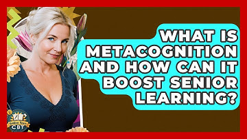 What Is Metacognition And How Can It Boost Senior Learning? - Golden Years CBT