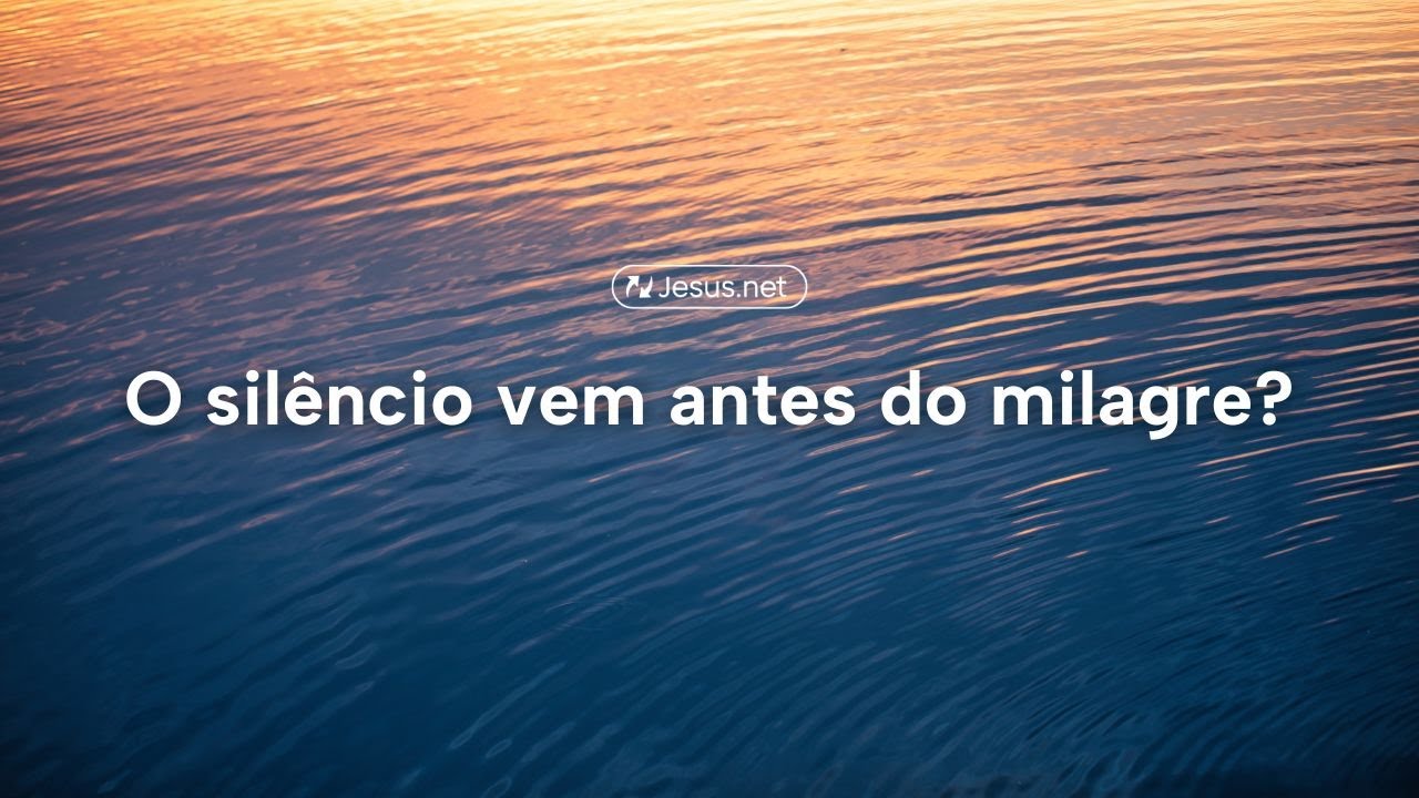 O silêncio vem antes do milagre?