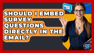 Should I Embed Survey Questions Directly In The Email? - Customer Support Coach