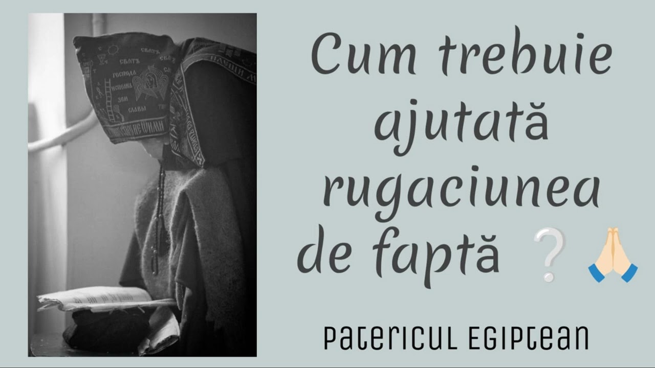 Cum trebuie ajutata rugaciunea de fapta - Patericul Egiptean