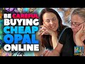 Opal Experts vs. Cheap Online Opal Purchases