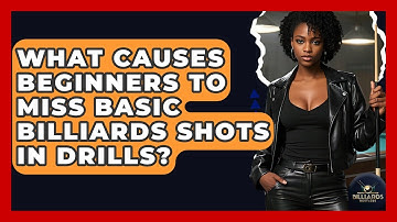 What Causes Beginners To Miss Basic Billiards Shots In Drills? - Billiards Hustlers