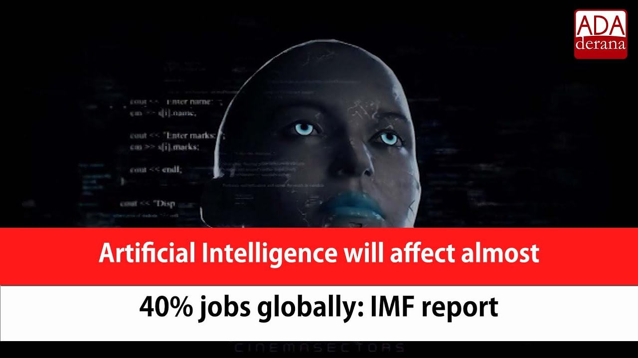 Artificial Intelligence will affect almost 40% jobs globally: IMF ...