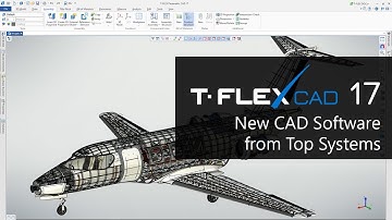 T-FLEX CAD 17 - New CAD Software from Top Systems