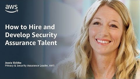 How to Hire and Develop Security Assurance Talent | Amazon Web Services