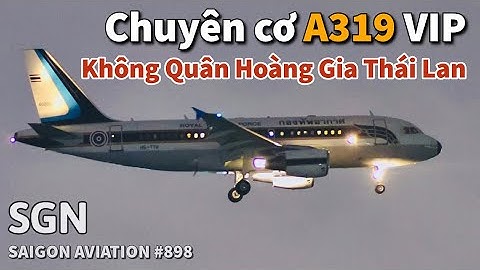 Chuyên cơ A319 VIP của Không quân Hoàng Gia Thái Lan hạ cánh Tân Sơn Nhất | Saigon Aviation #898
