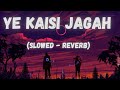 Yeh Kaisi Jagah - Hamari Adhuri Kahani [Slowed + Reverb] | Deepali Sathe | Bollywood Music Vibe